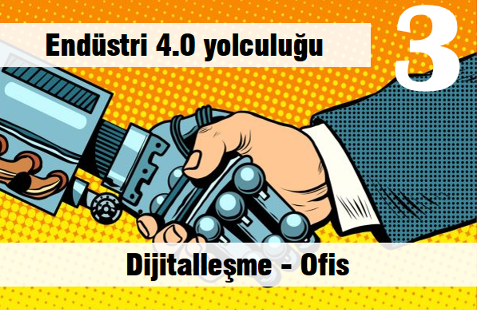 Endüstri 4.0 Yolculuğu - Bölüm 3 - Dijitalleşme - Ofis